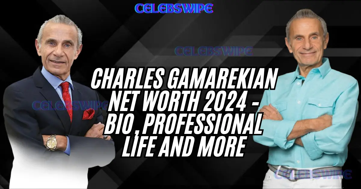 Charles Gamarekian Net Worth 2024 – Bio, Professional Life and more