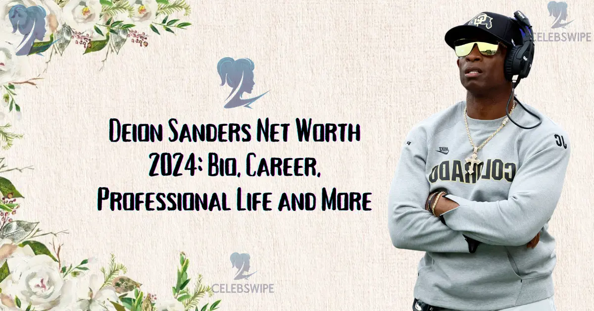 Deion Sanders Net Worth 2024 Bio, Career, Professional Life and More