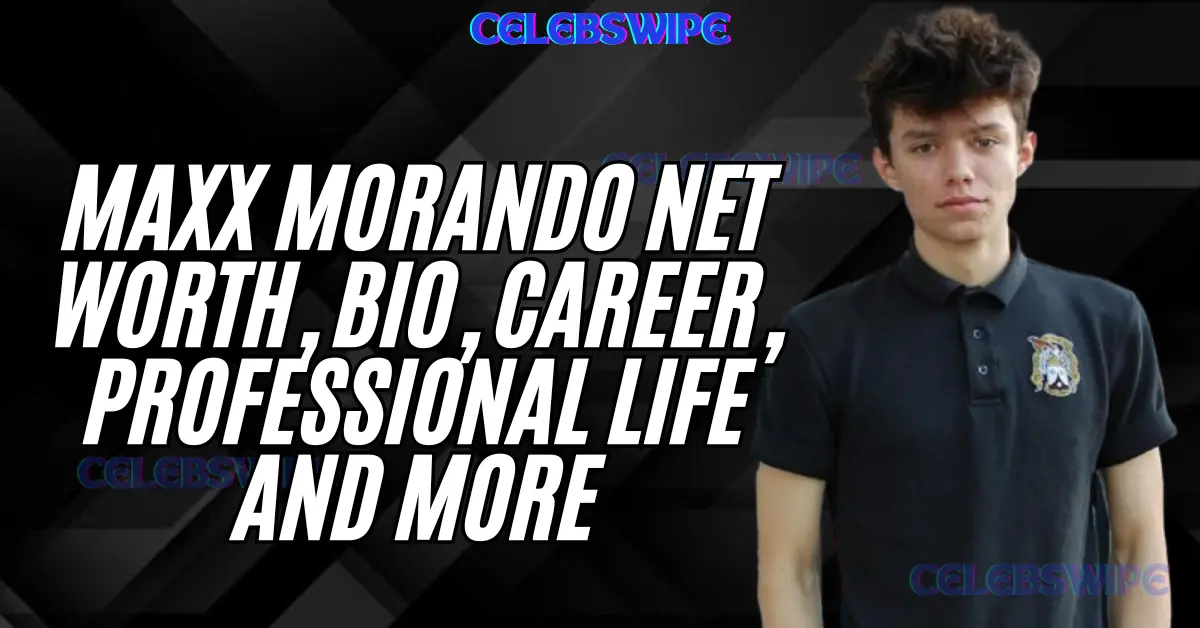 Maxx Morando Net Worth, Bio, Career, Professional Life and More