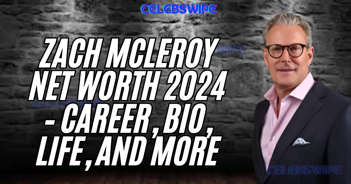 Zach McLeroy Net Worth 2024 – Career, Bio, Life, and More