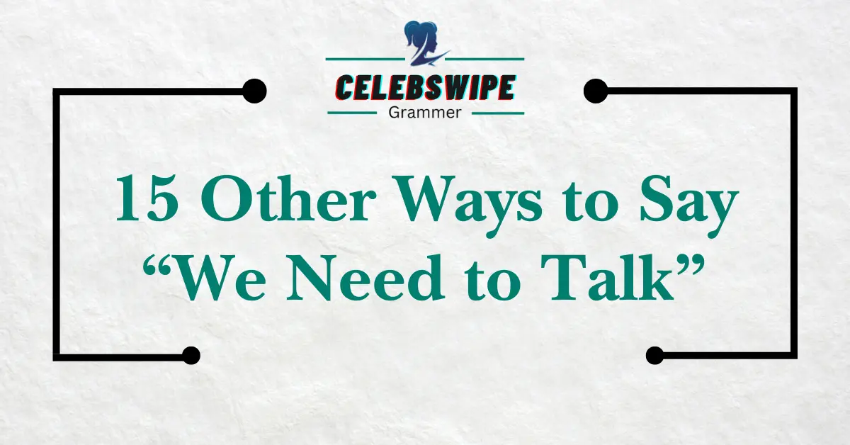 15 Other Ways to Say “We Need to Talk”