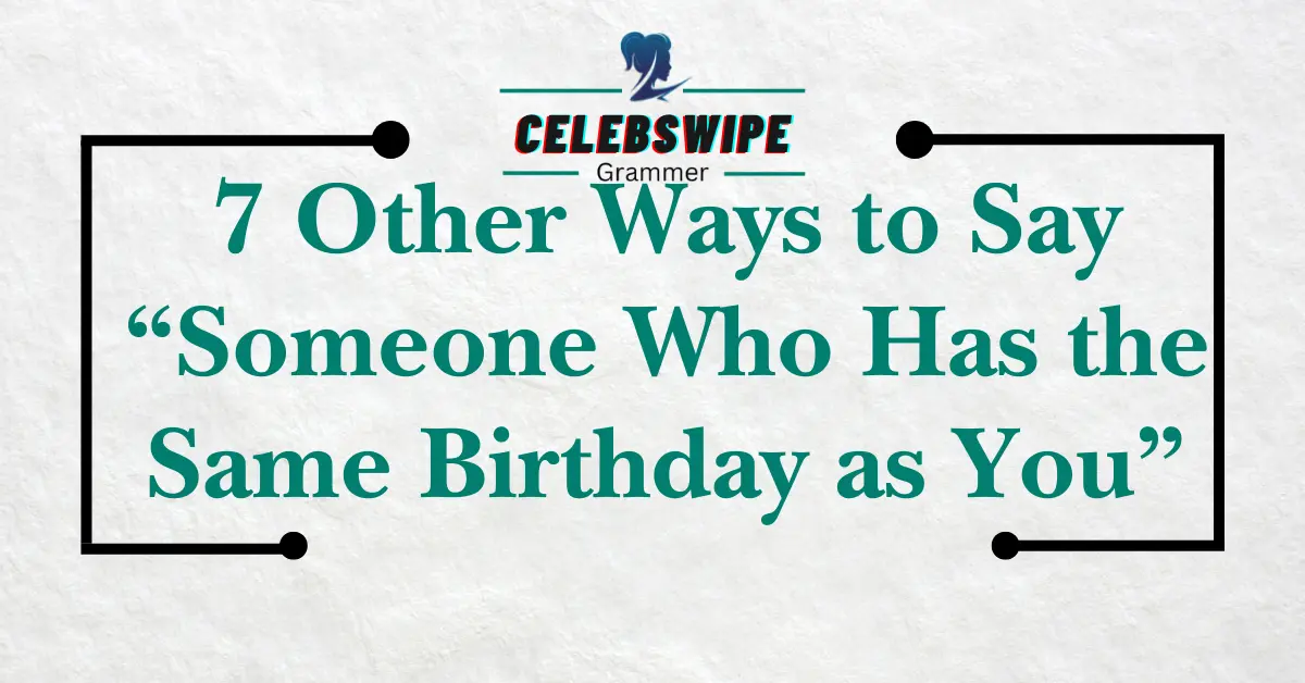 7 Other Ways to Say “Someone Who Has the Same Birthday as You”