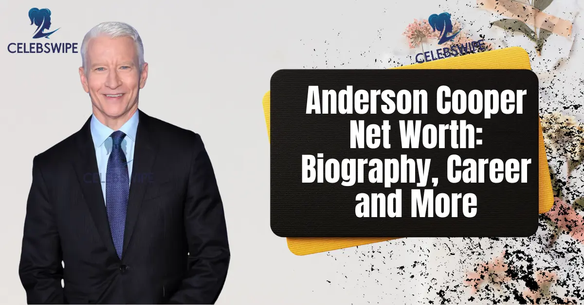 Anderson-Cooper-Net-Worth-Biography-Career-and-More