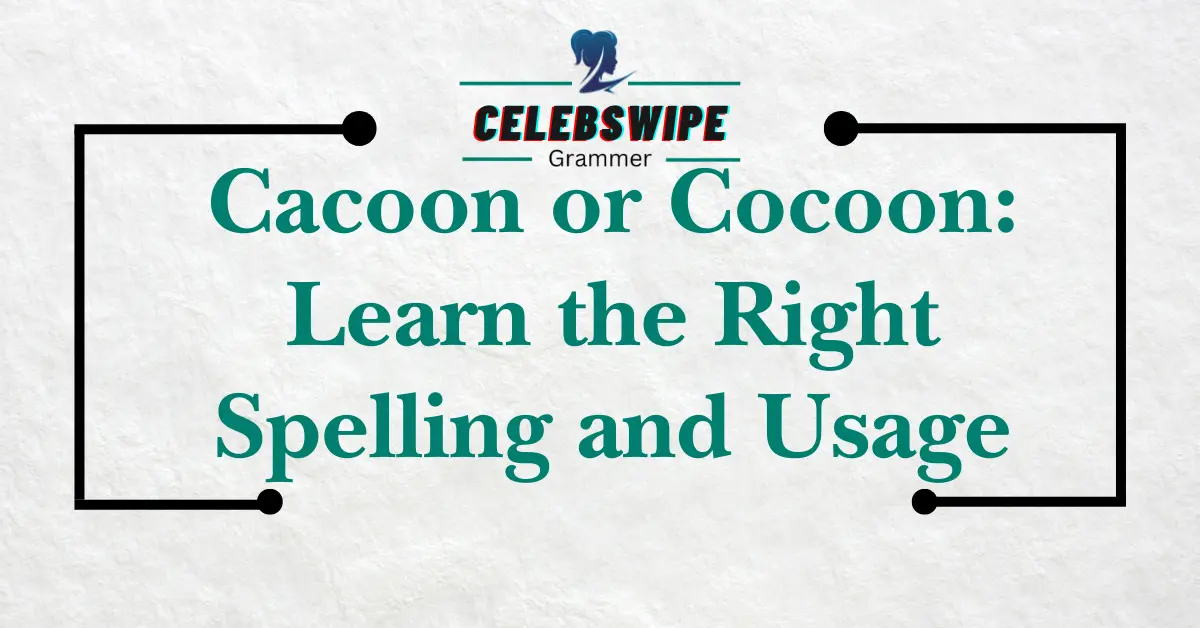 Cacoon or Cocoon: Learn the Right Spelling and Usage