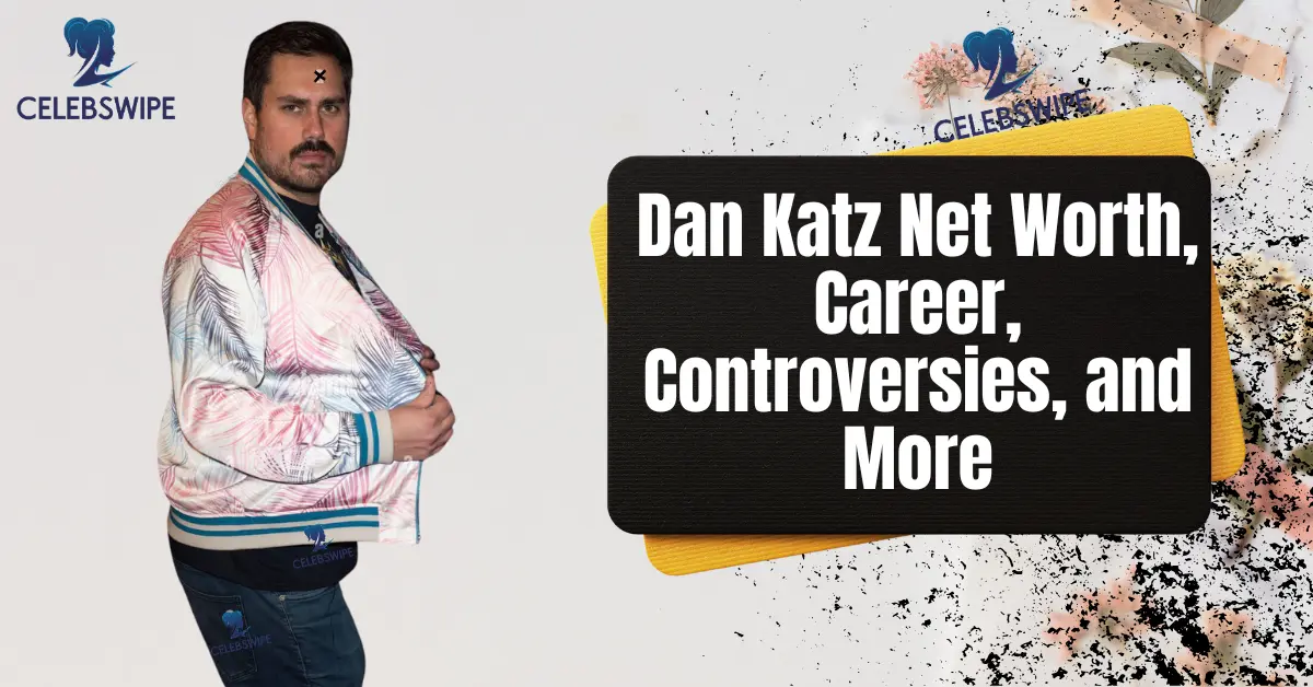 Dan Katz Net Worth, Career, Controversies, and More