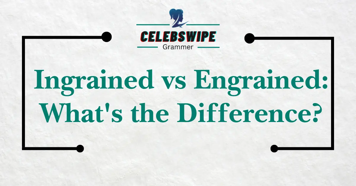 Ingrained vs Engrained