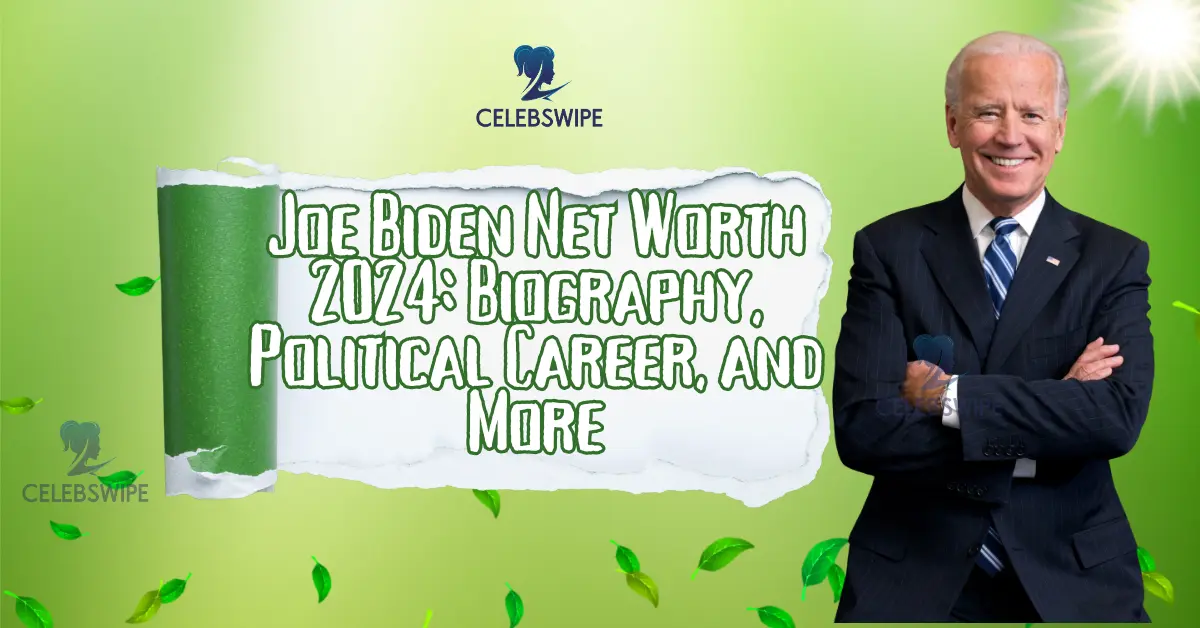 Joe Biden Net Worth 2024 Biography, Political Career, and More