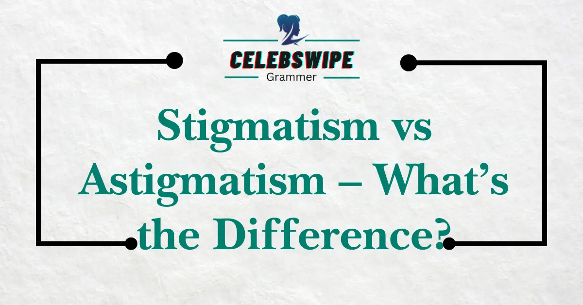 Stigmatism vs Astigmatism